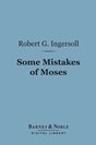 Ingersoll - Some Mistakes of Moses