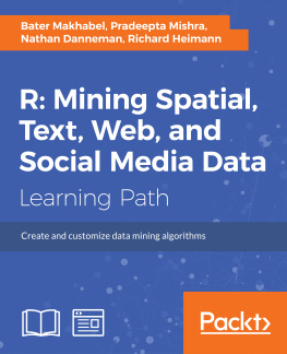 Danneman Nathan - R mining spatial, text, web, and social media data: create and customize data mioning algorithms: a course in three modules