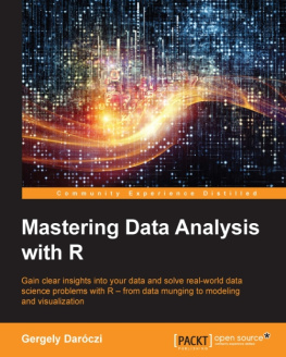 Daróczi - Mastering data analysis with R: gain clear insights into your data and solve real-world data science problems with R--from data munging to modeling and visualization