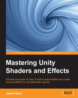 Dean Mastering Unity shaders and effects harness the power of Unity 5 tools to write shaders and create stunning effects for next generation games