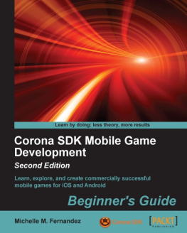 Fernandez Corona SDK mobile game development beginners guide: learn, explore, and create commercially successful mobile games for iOS and android