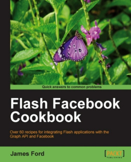 Ford Flash Facebook cookbook over 60 recipes for integrating Flash applications with the Graph API and Facebook