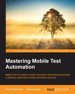 Gupta Gurav - Mastering mobile test automation master the full range of mobile automation and testing techniques to develop customized mobile automation solutions