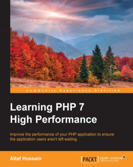 Hussain - Learning PHP 7 high performance improve the performance of your PHP application to ensure the application users arent left waiting