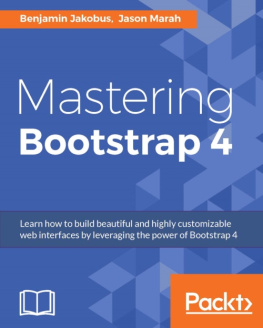 Jakobus - Mastering Bootstrap 4 learn how to build beautiful and highly customizable web interfaces by leveraging the power of Bootstrap 4