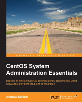 Mallett - CentOS system administration essentials become an efficient CentOS administrator by acquiring real-world knowledge of system setup and configuration