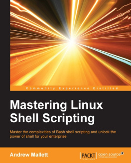 Mallett - Mastering Linux shell scripting master the complexities of Bash shell scripting and unlock the power of shell for your enterprise