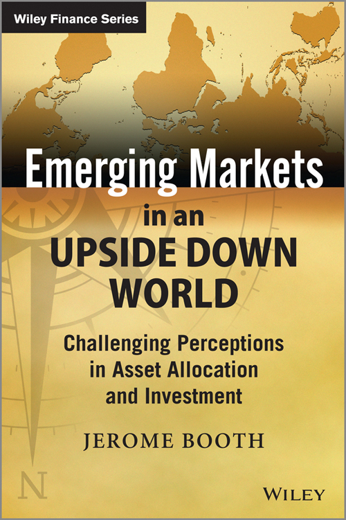 Emerging Markets in an Upside Down World For other titles in the Wiley Finance - photo 1