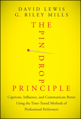 David Lewis - The Pin Drop Principle Captivate, Influence, and Communicate Better Using the Time-Tested Methods of Professional Performers