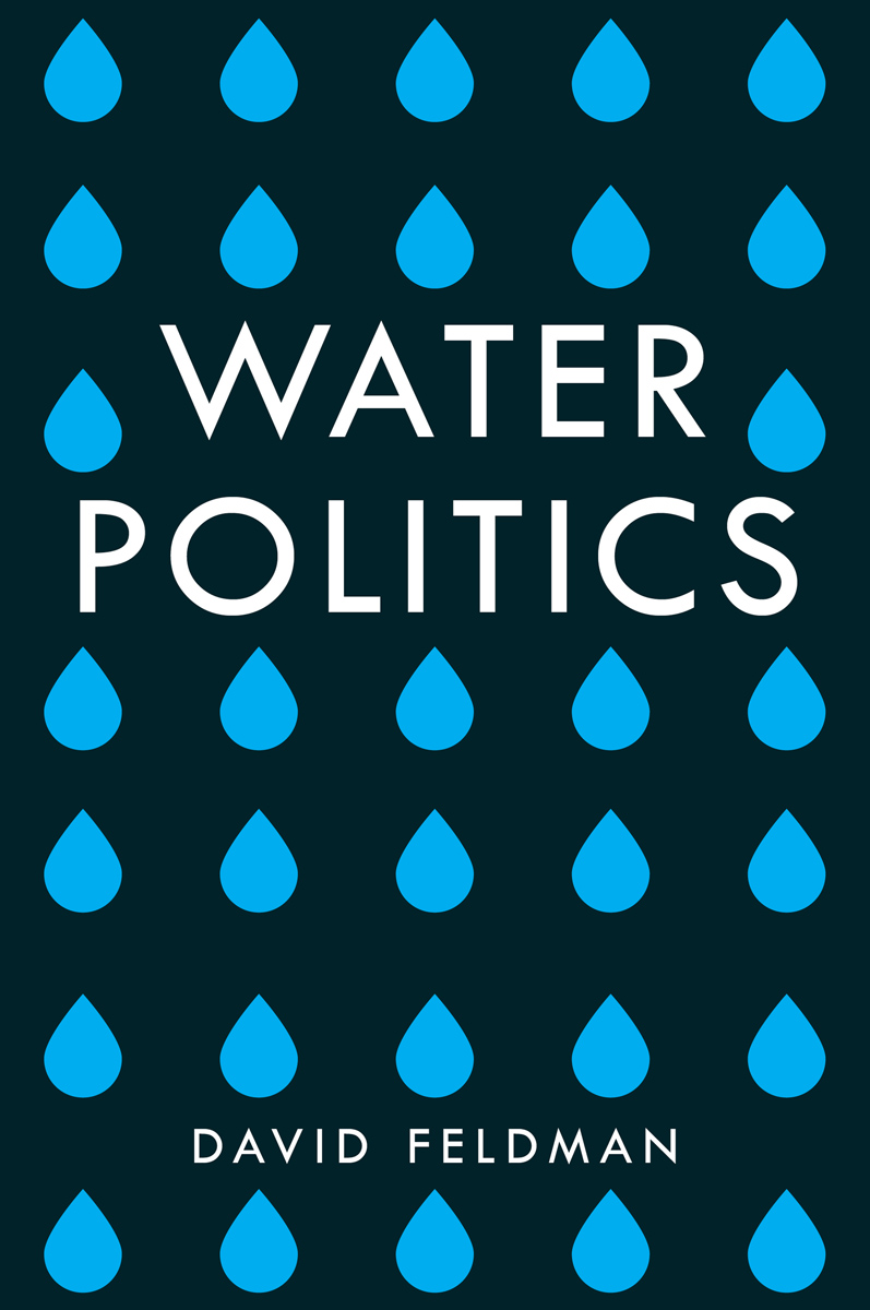 Water Politics Governing our most precious resource DAVID L FELDMAN polity - photo 1