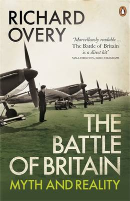 Richard Overy The Battle of Britain: The Myth and the Reality