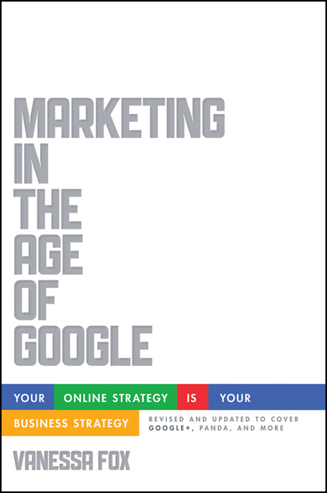 Contents Praise for Marketing in the Age of Google Vanessa Fox is not only - photo 1