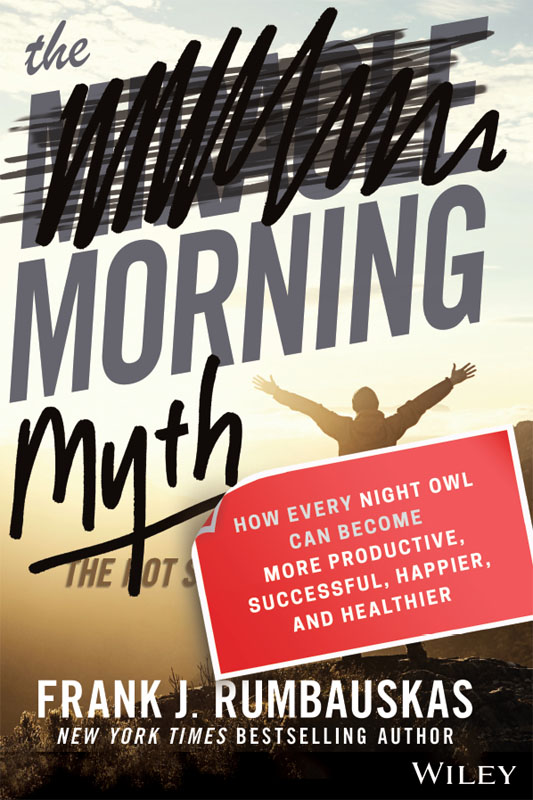 The Morning Myth How Every Night Owl Can Become More Productive Successful Happier and Healthier - image 1