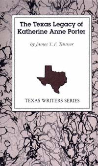 title The Texas Legacy of Katherine Anne Porter Texas Writers Series No - photo 1