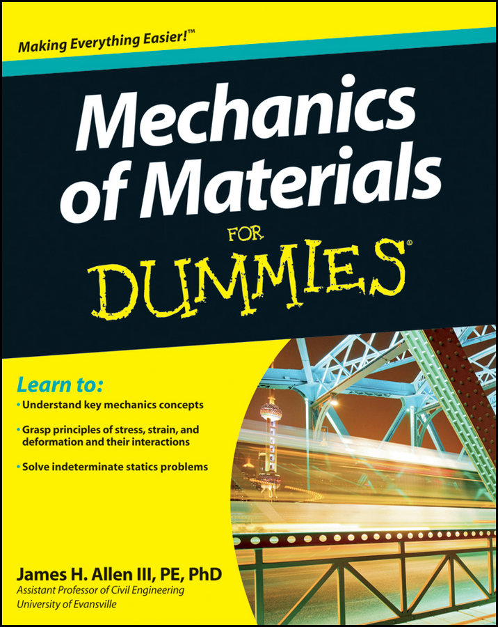 Mechanics of Materials For Dummies by James H Allen III PE PhD Mechanics - photo 1