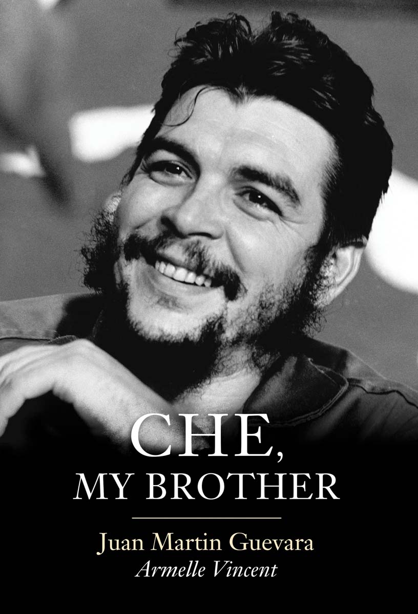 Che My Brother Juan Martin Guevara Armelle Vincent Translated by Andrew Brown - photo 1