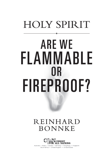 2017 by Reinhard Bonnke HOLY SPIRIT Are we FLAMMABLE OR FIREPROOF Published by - photo 3