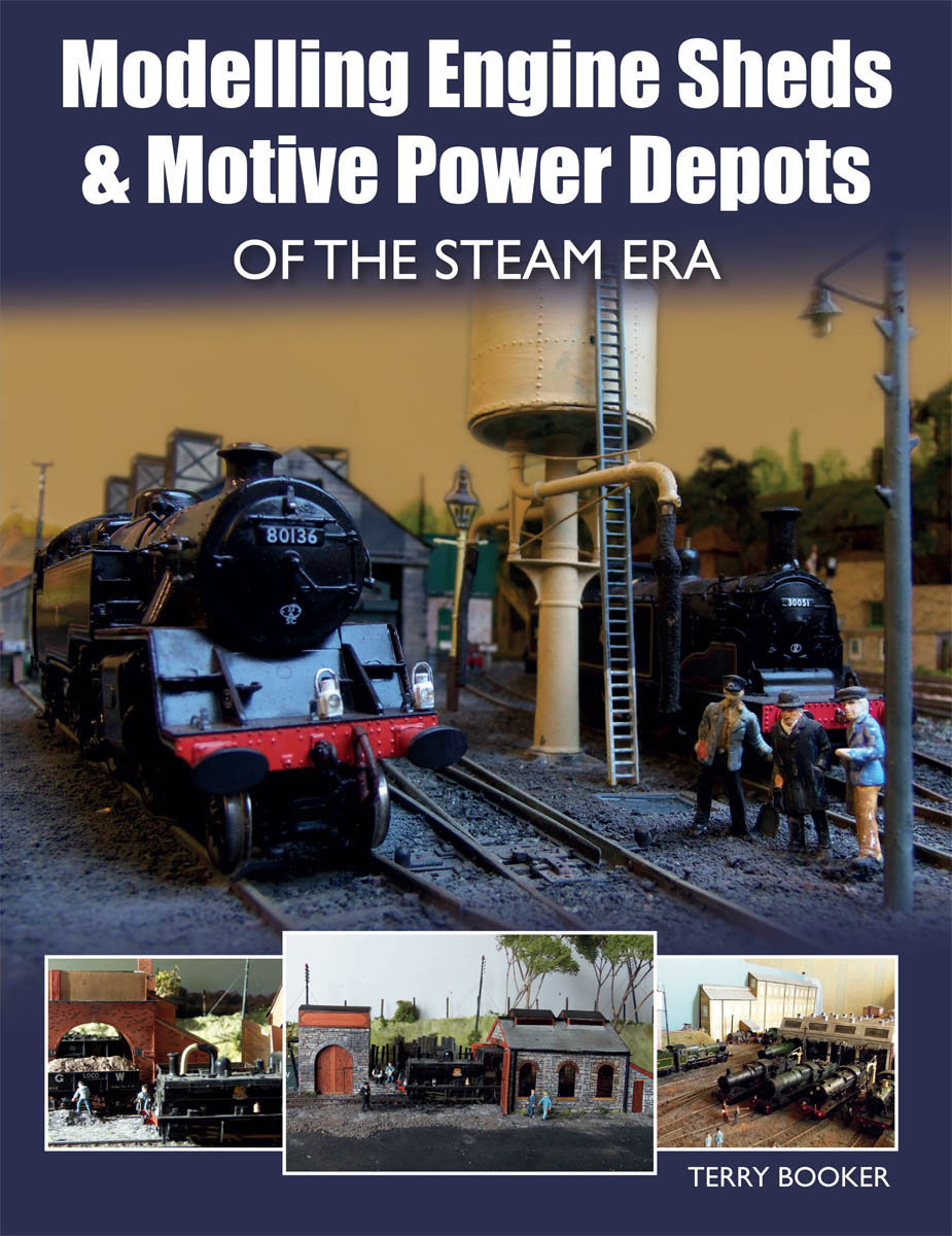 Modelling Engine Sheds Motive Power Depots OF THE STEAM ERA TERRY BOOKER - photo 1