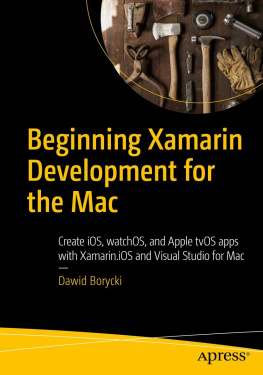 Borycki - Beginning Xamarin Development for the Mac: Create iOS, watchOS, and Apple tvOS apps with Xamarin.iOS and Visual Studio for Mac