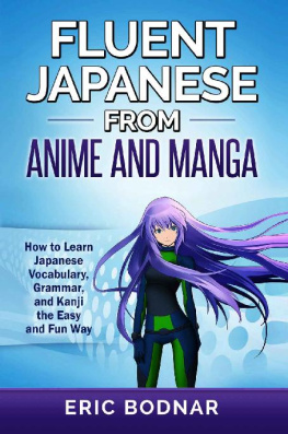 Bodnar Fluent Japanese from anime and manga: how to learn Japanese vocabulary, kanji, and grammar the easy and fun way