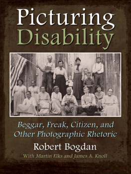 Bogdan Robert - Picturing disability: beggar, freak, citizen, and other photographic rhetoric