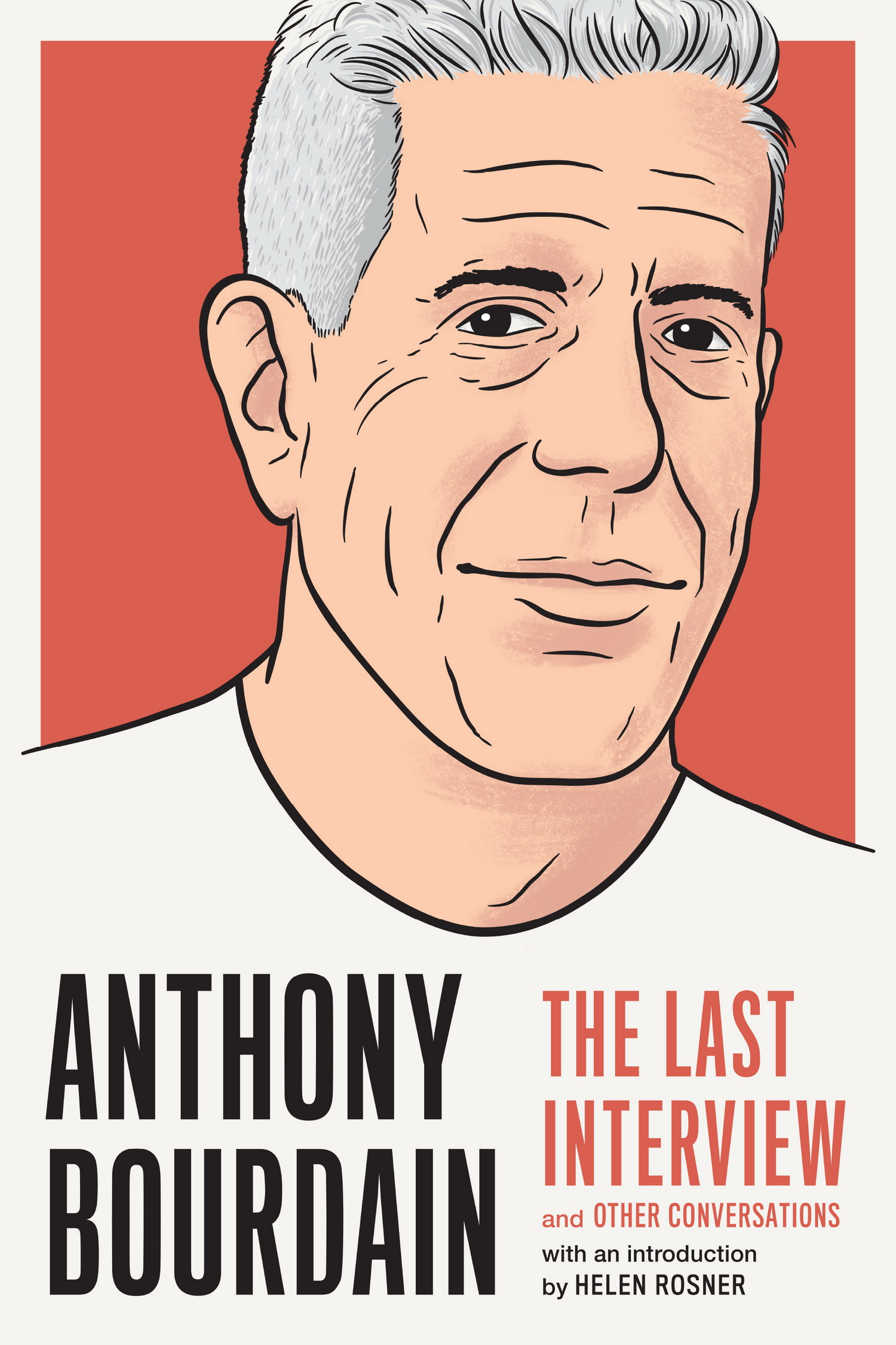 ANTHONY BOURDAIN THE LAST INTERVIEW AND OTHER CONVERSATIONS Copyright 2019 by - photo 1