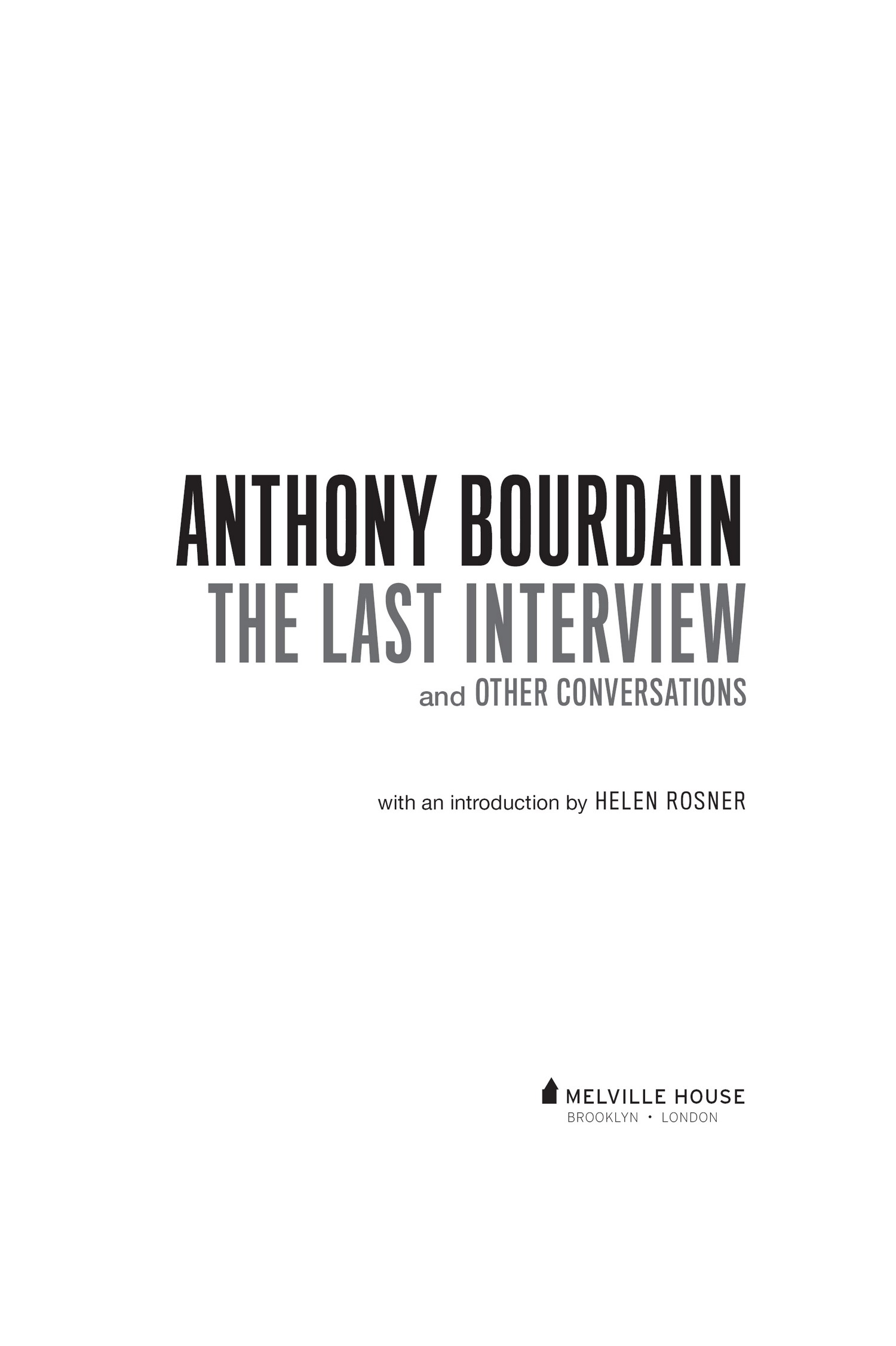 ANTHONY BOURDAIN THE LAST INTERVIEW AND OTHER CONVERSATIONS Copyright 2019 by - photo 2