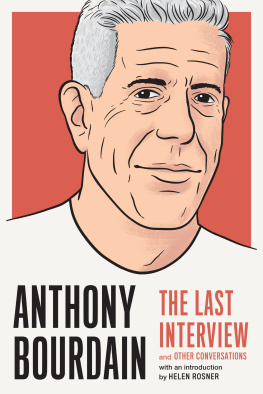 Bourdain Anthony Bourdain: The Last Interview: And Other Conversations