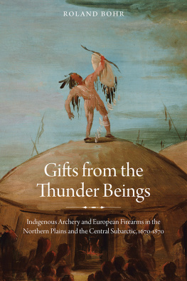 Bohr Gifts from the thunder beings: indigenous archery and European firearms in the Northern Plains and Central Subarctic, 1670-1870