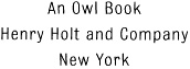 Owl Books Henry Holt and Company LLC Publishers since 1866 175 Fifth Avenue - photo 1