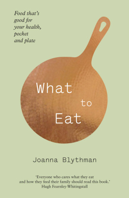 Blythman What to eat: food thats good for your health, pocket and plate
