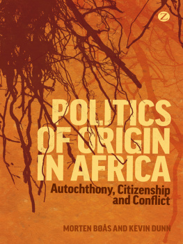 Bøås Morten - Politics of origin in Africa: autochthony, citizenship and conflict