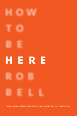 Bell - How to be here: a guide to creating a life worth living