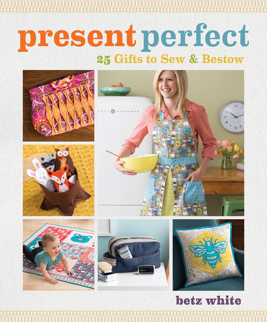present perfect 25 gifts to sew and bestow betz white This book is lovingly - photo 1