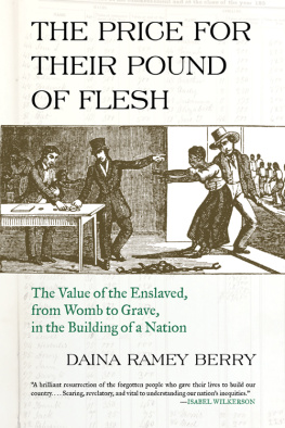 Berry - The price for their pound of flesh: the value of the enslaved from womb to grave in the building of a nation