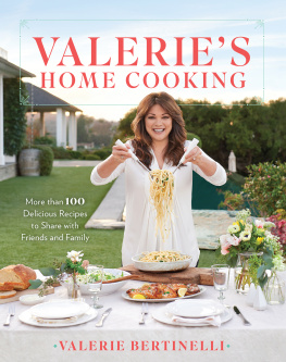 Bertinelli - Valeries home cooking: more than 100 delicious recipes to share with friends and family