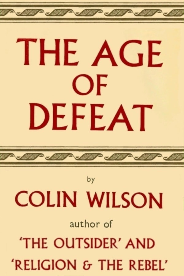 Colin Wilson The Age of Defeat Copyright 1959 by Colin Wilson ISBN - photo 1