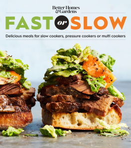 Better Homes - Better Homes and Gardens fast or slow: delicious meals for slow cookers, pressure cookers, or multi cookers