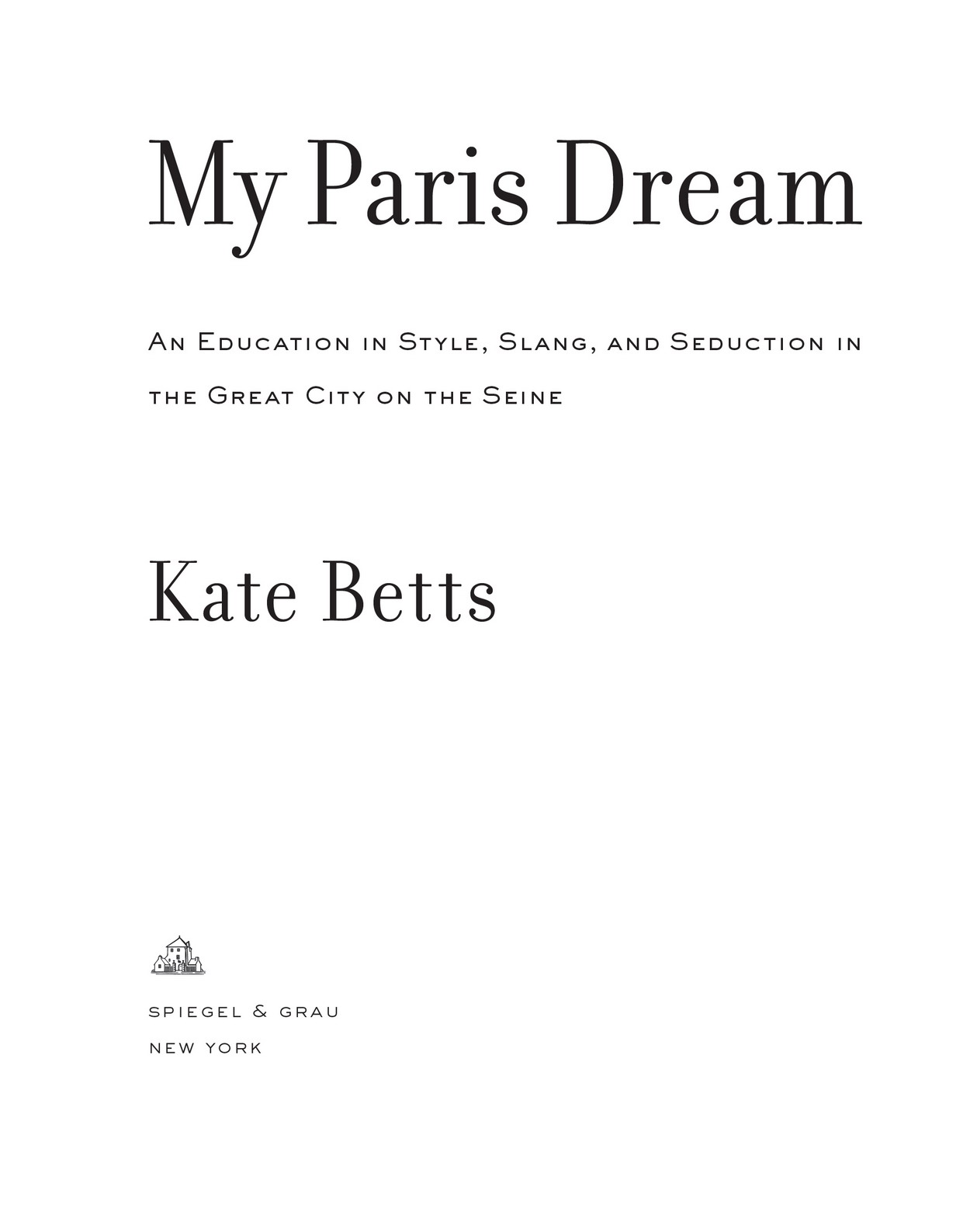 My Paris Dream is a work of nonfiction Nonetheless the chronology of some - photo 4