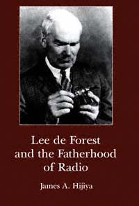 title Lee De Forest and the Fatherhood of Radio author Hijiya - photo 1