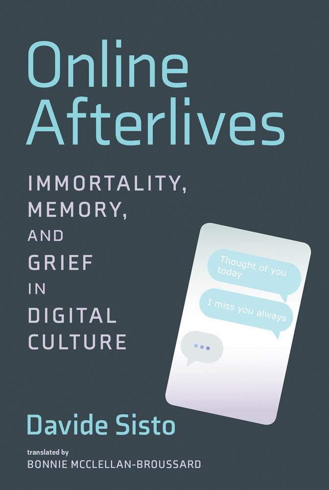 Online Afterlives Immortality Memory and Grief in Digital Culture Davide - photo 1