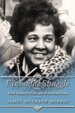 James McGrath Morris Eye on the Struggle: Ethel Payne, the First Lady of the Black Press