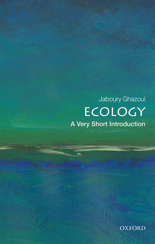 Ecology A Very Short Introduction VERY SHORT INTRODUCTIONS are for anyone - photo 1