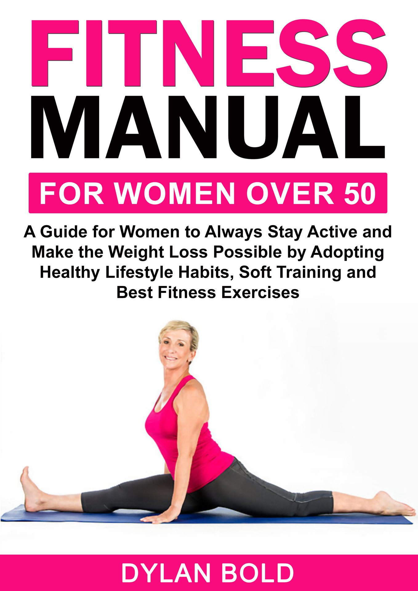 Fitness Manual for Women Over 50 A Guide for Women to Always Stay Active and - photo 1