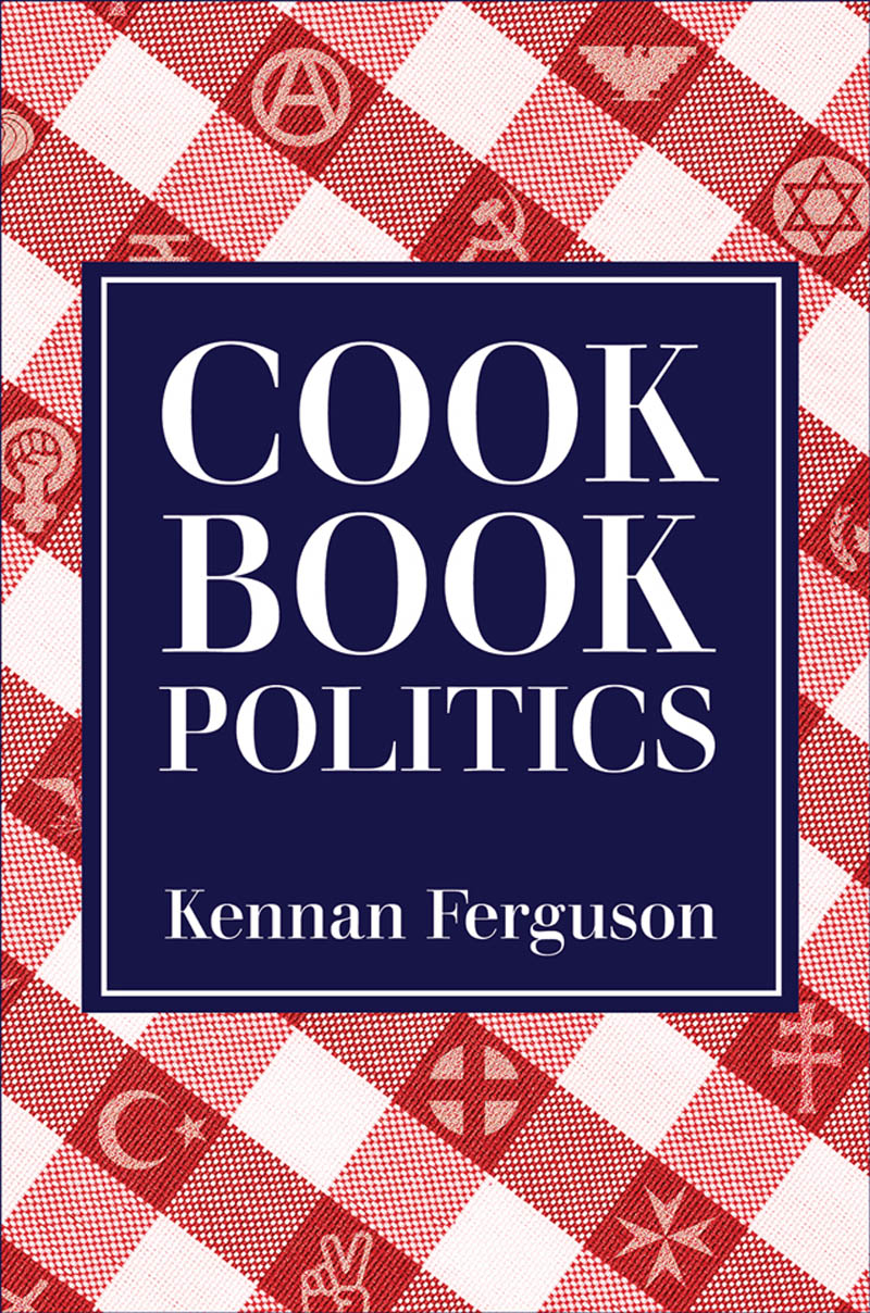 COOKBOOK POLITICS COOKBOOK POLITICS KENNAN FERGUSON - photo 1