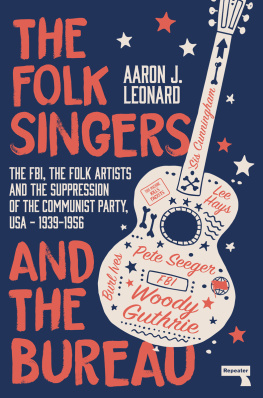 Aaron Leonard - The Folk Singers and the Bureau: The FBI, the Folk Artists and the Suppression of the Communist Party, USA - 1939-1956