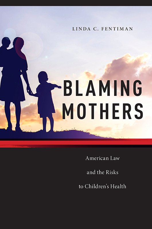 Blaming Mothers Families Law and Society Series General Editor Nancy E - photo 1