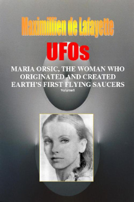 Maximillien de Lafayette - Volume I. UFOs: MARIA ORSIC, THE WOMAN WHO ORIGINATED AND CREATED EARTH’S FIRST UFOS (Extraterrestrial and Man-Made UFOs & Flying Saucers Book 1)
