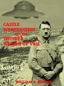 William A. Hinson - CASTLE WERFENSTEIN AND THE WONDER WOMEN OF VRIL: Maria Orsic and the Beings of Light