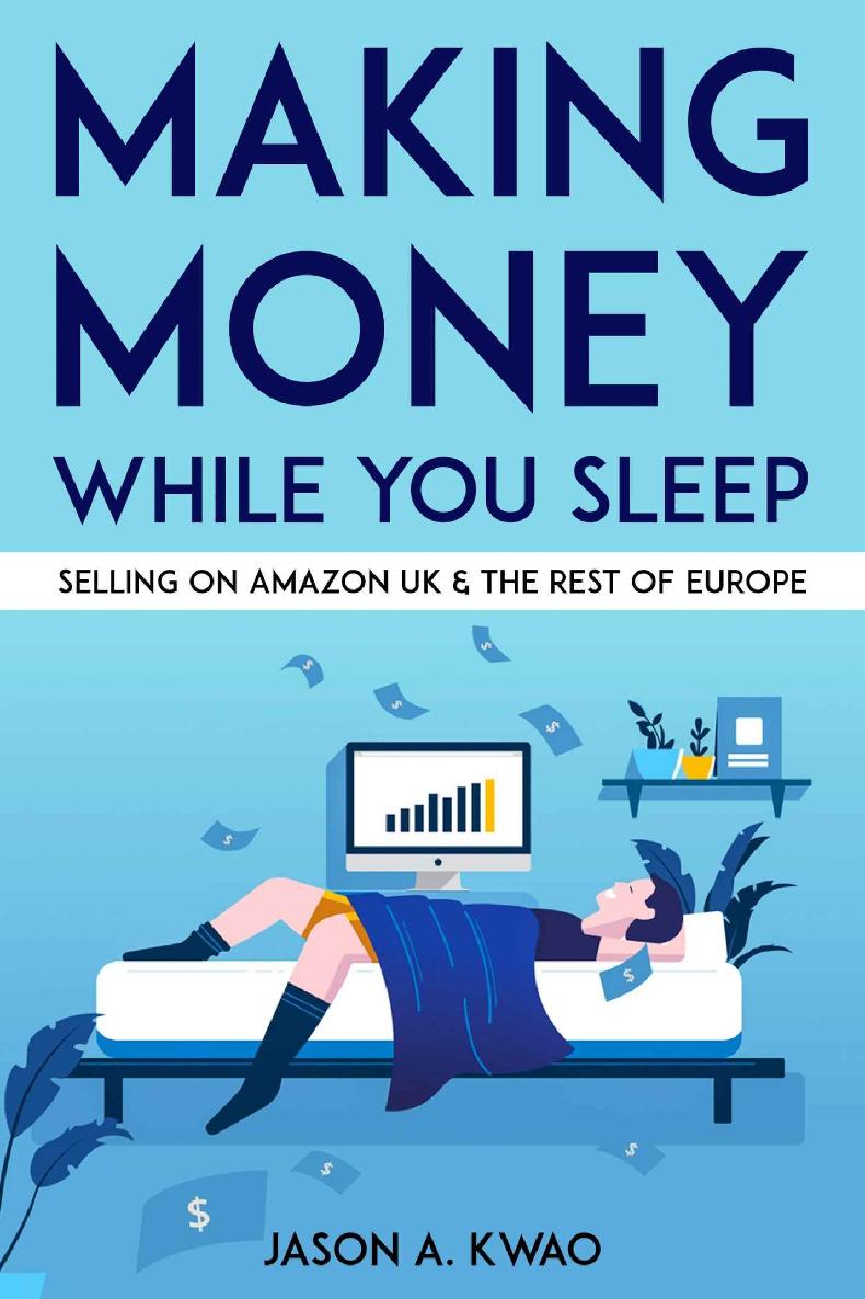 MAKING MONEY WHILE YOU SLEEP SELLING ON AMAZON UK THE REST OF EUROPE BY - photo 1